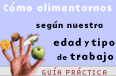 Gua Prctica. Cmo alimentarnos segn nuestra edad y tipo de trabajo